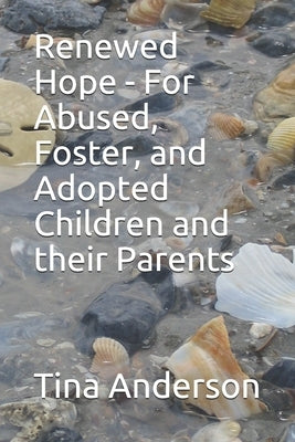 Renewed Hope - For Abused, Foster, and Adopted Children and their Parents by Anderson, Tina