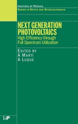 Next Generation Photovoltaics: High Efficiency Through Full Spectrum Utilization by Martí, A.