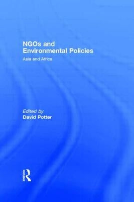 NGOs and Environmental Policies: Asia and Africa by Potter, David