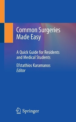 Common Surgeries Made Easy: A Quick Guide for Residents and Medical Students by Karamanos, Efstathios