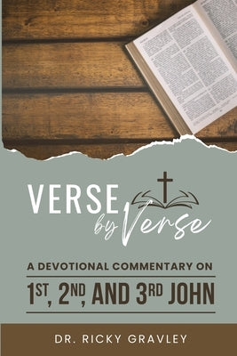 Verse by Verse a Devotional Commentary on 1st, 2nd, and 3rd John by Gravley, Ricky