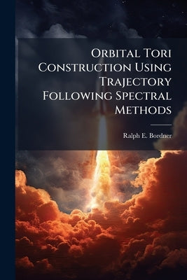 Orbital Tori Construction Using Trajectory Following Spectral Methods by Bordner, Ralph E.