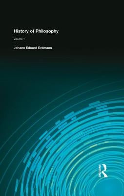History of Philosophy: Volume I by Erdmann Johann Eduard