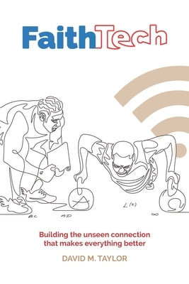 Faith Tech: Discovering, using and upgrading your spiritual technology by Taylor, David M.