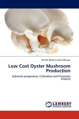 Low Cost Oyster Mushroom Production by Bhuyan, M. H. M. Borhannuddin