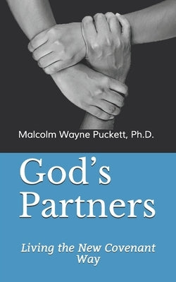 God's Partners: Living the New Covenant Way by Puckett, Malcolm Wayne