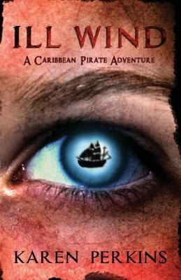 Ill Wind: A Caribbean Pirate Adventure by Perkins, Karen