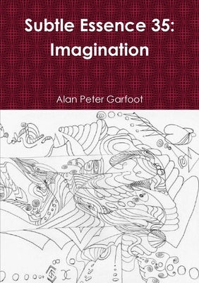 Subtle Essence 35: Imagination by Garfoot, Alan Peter