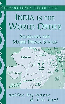 India in the World Order: Searching for Major-Power Status by Paul, Thazha Varkey