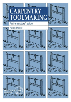 Carpentry Toolmaking: An Instructors Guide by Moore, Aaron