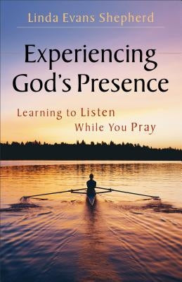Experiencing God's Presence: Learning to Listen While You Pray by Shepherd, Linda Evans