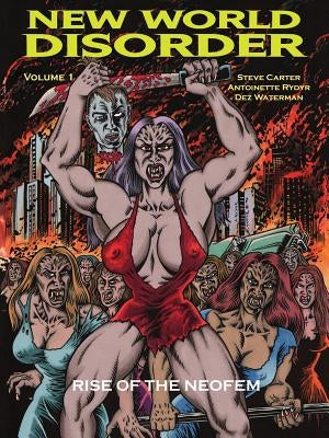 New World Disorder: Rise of the Neofem by Carter, Steve