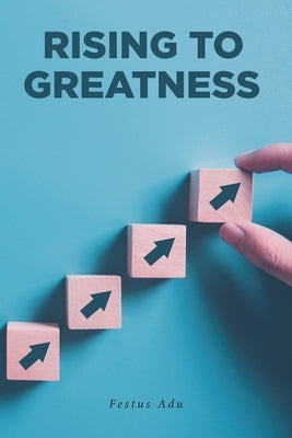 Rising to Greatness by Adu, Festus
