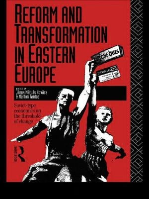 Reform and Transformation in Eastern Europe: Soviet-Type Economics on the Threshold of Change by Mátyás Kovács, János