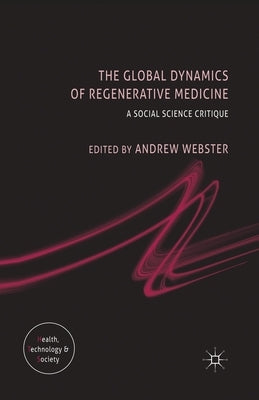 The Global Dynamics of Regenerative Medicine: A Social Science Critique by Webster, A.