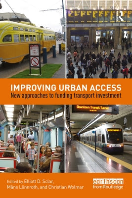 Improving Urban Access: New Approaches to Funding Transport Investment by Sclar, Elliott