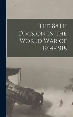 The 88Th Division in the World War of 1914-1918 by Anonymous