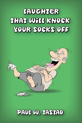 Laughter That Will Knock Your Socks Off by Tastad, Paul W.