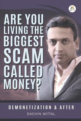 Are you living the biggest scam called money? Demonetization and after by Mittal, Sachin