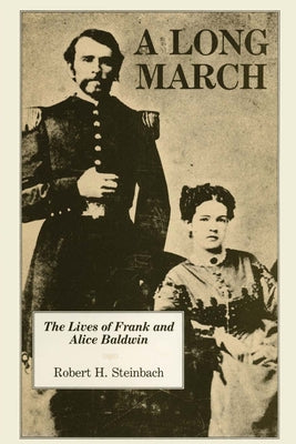 A Long March: The Lives of Frank and Alice Baldwin by Steinbach, Robert H.