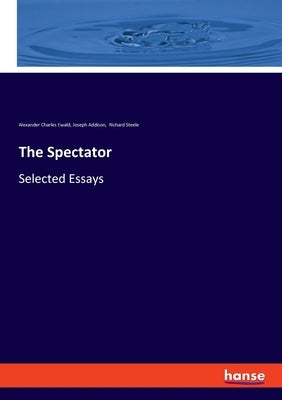 The Spectator: Selected Essays by Addison, Joseph