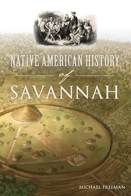 Native American History of Savannah by Freeman, Michael