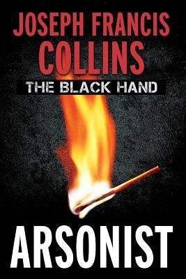 The Black Hand: Arsonist by Collins, Joseph Francis