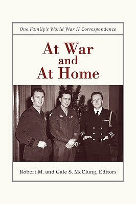 At War and at Home: One Family's World War II Correspondence by McClung, Robert M.