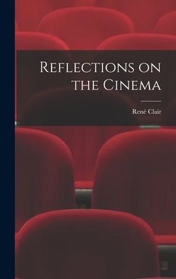 Reflections on the Cinema by Clair, René 1898-
