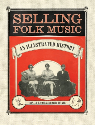 Selling Folk Music: An Illustrated History by Cohen, Ronald D.