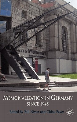 Memorialization in Germany Since 1945 by Niven, B.
