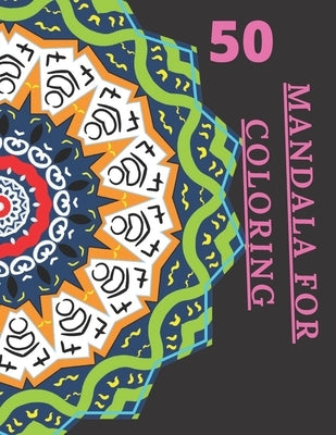 50 Mandala For Coloring: I Love Mandala Ani-stress Adult Coloring Book with 50 Detailed Mandalas for Relaxation and Stress Relief 120 page with by Coloring Bok, Love You Mandala