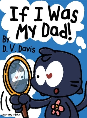 If I Was My Dad! by Davis, D. V.