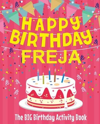 Happy Birthday Freja - The Big Birthday Activity Book: (Personalized Children's Activity Book) by Birthdaydr
