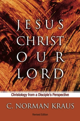Jesus Christ Our Lord by Kraus, C. Norman
