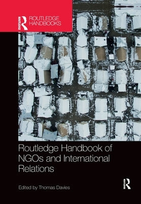 Routledge Handbook of NGOs and International Relations by Davies, Thomas