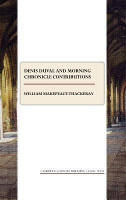 Denis Duval and Morning Chronicle Contributions by Thackeray, William Makepeace
