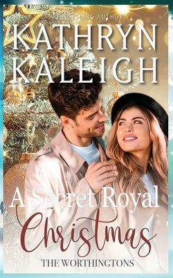 A Secret Royal Christmas by Kaleigh, Kathryn