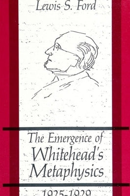 The Emergence of Whitehead's Metaphysics, 1925-1929 by Ford, Lewis S.