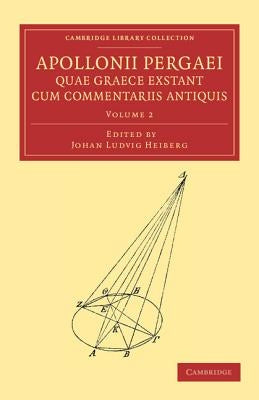 Apollonii Pergaei Quae Graece Exstant Cum Commentariis Antiquis: Volume 2 by Apollonius of Perga