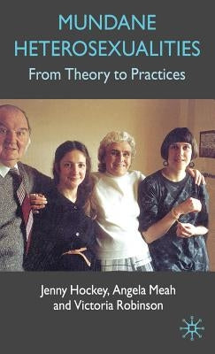 Mundane Heterosexualities: From Theory to Practices by Hockey, J.