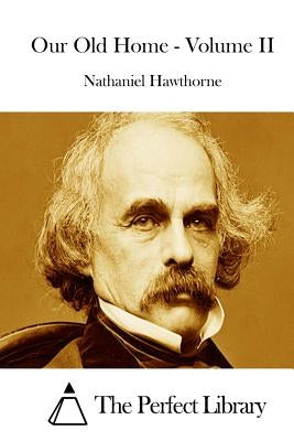 Our Old Home - Volume II by Hawthorne, Nathaniel
