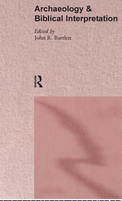 Archaeology and Biblical Interpretation by Bartlett, John R.