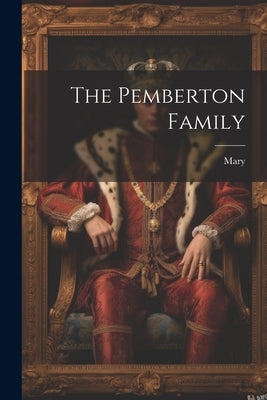 The Pemberton Family by Pseud )., Mary (Cousin