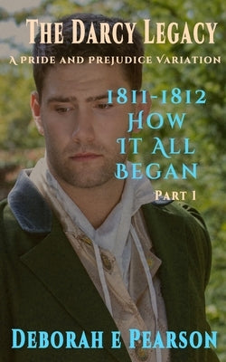 1811-1812 How It All Began: Part 1 by Pearson, Deborah E.
