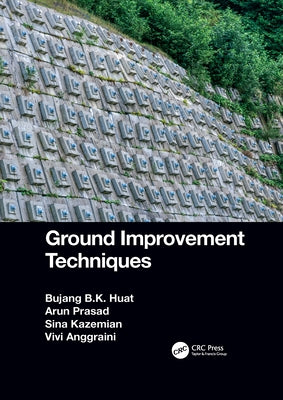 Ground Improvement Techniques by Huat, Bujang B. K.