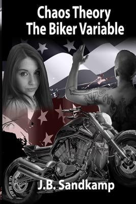 Chaos Theory: The Biker Variable by Sandkamp, J. B.
