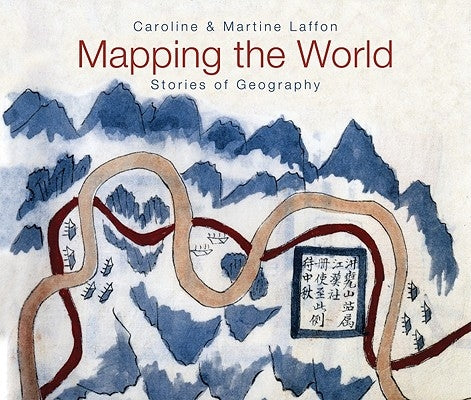 Mapping the World: Stories of Geography by Laffon, Caroline