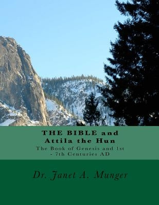 THE BIBLE and Attila the Hun: The Book of Genesis and 1st - 7th Centuries AD by Munger, Janet a.