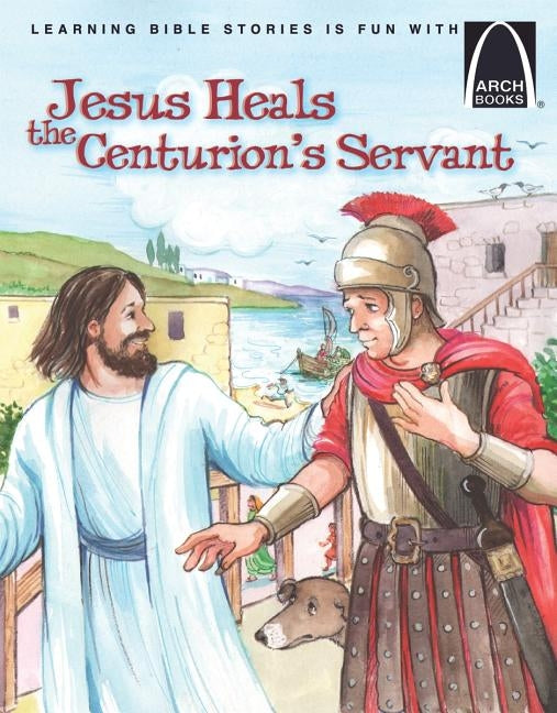 Jesus Heals the Centurions Servant - Arch Books by Joanne Bader